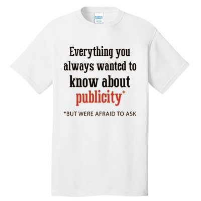 Everything You Always Wanted To Know About Publicity Tall T-Shirt