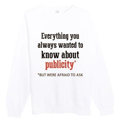 Everything You Always Wanted To Know About Publicity Premium Crewneck Sweatshirt