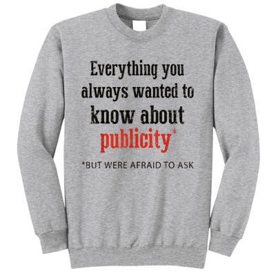 Everything You Always Wanted To Know About Publicity Tall Sweatshirt