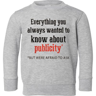 Everything You Always Wanted To Know About Publicity Toddler Sweatshirt