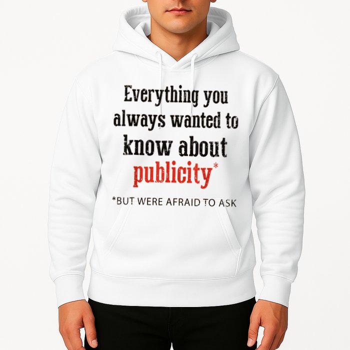 Everything You Always Wanted To Know About Publicity Hoodie