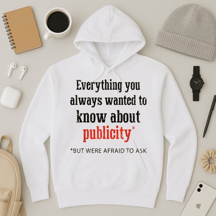 Everything You Always Wanted To Know About Publicity Hoodie