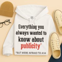 Everything You Always Wanted To Know About Publicity Hoodie