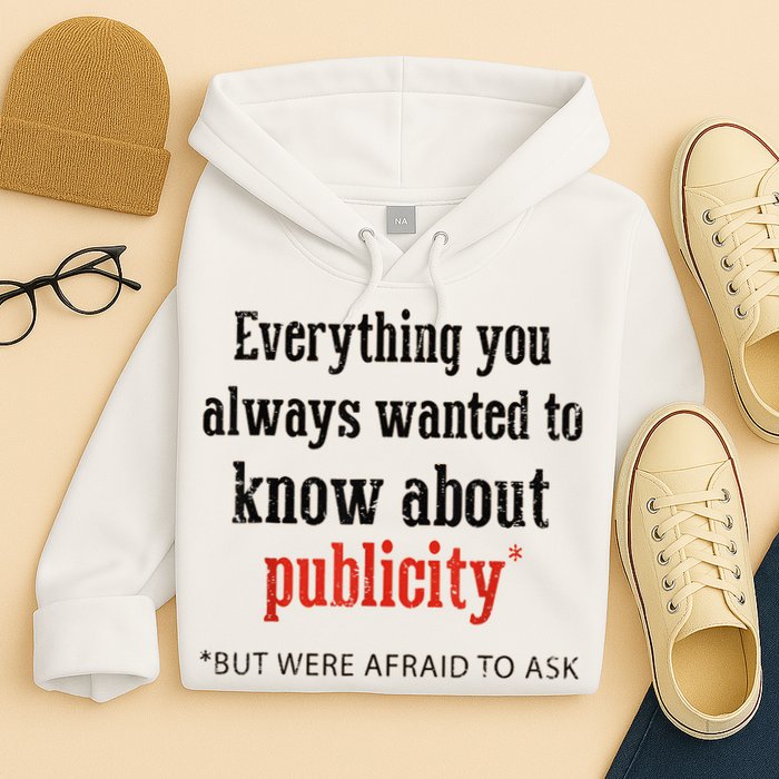 Everything You Always Wanted To Know About Publicity Hoodie