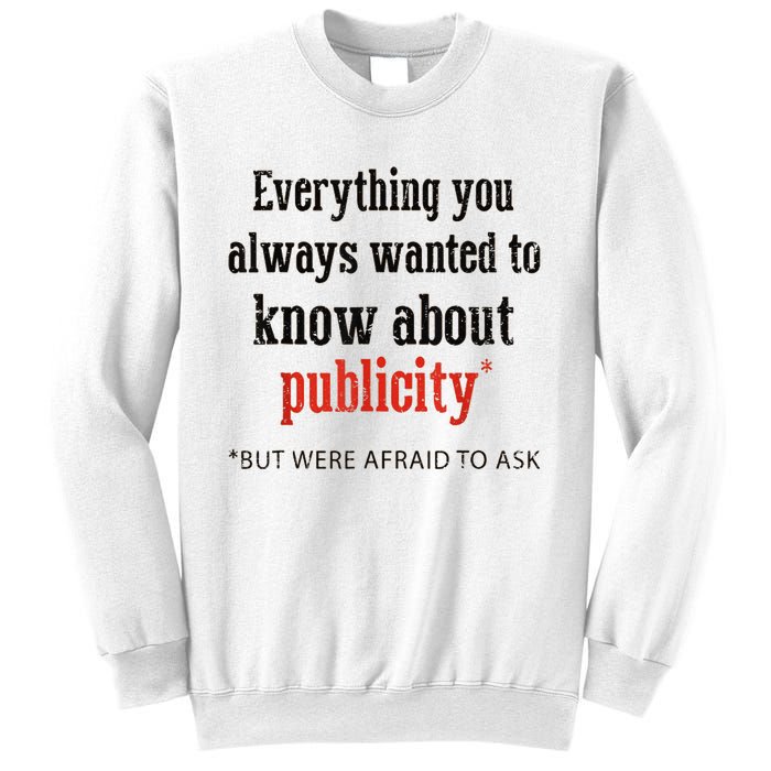 Everything You Always Wanted To Know About Publicity Sweatshirt