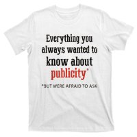 Everything You Always Wanted To Know About Publicity T-Shirt