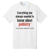 Everything You Always Wanted To Know About Publicity Tall T-Shirt