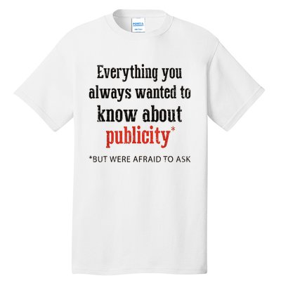 Everything You Always Wanted To Know About Publicity Tall T-Shirt