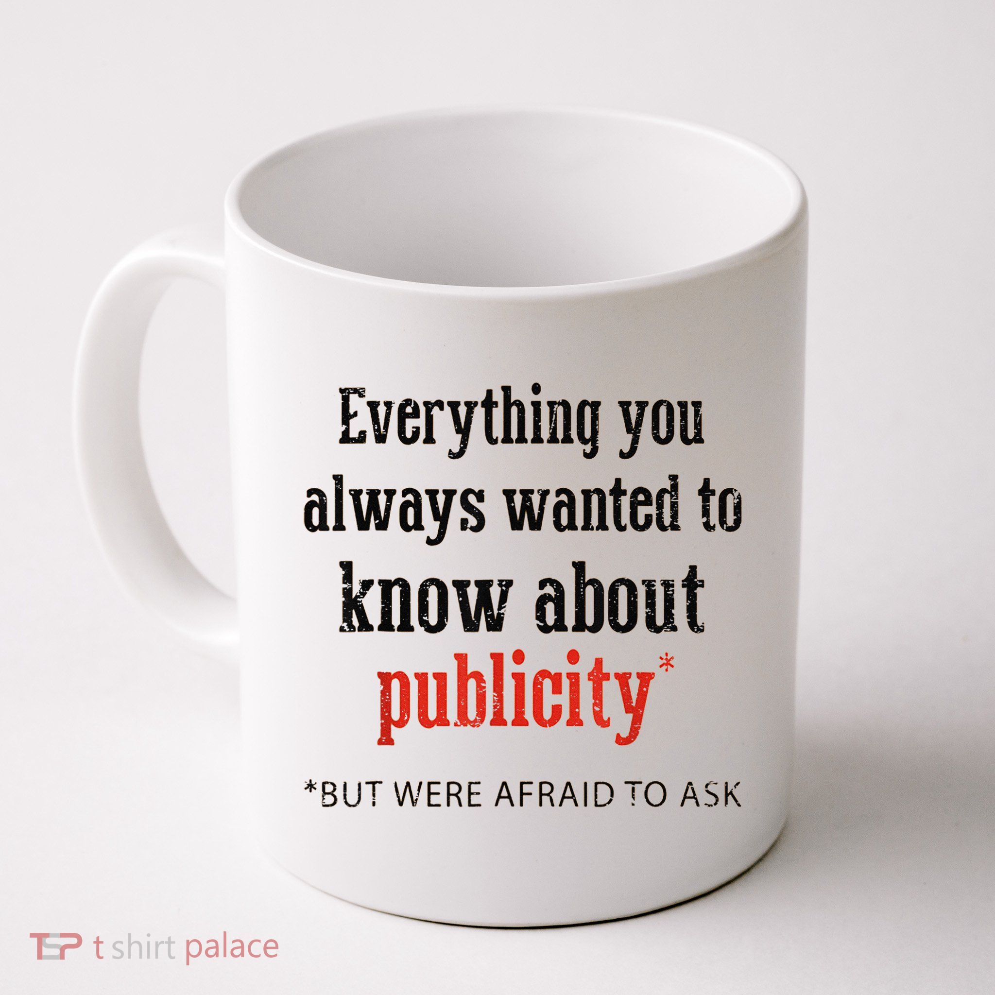 Everything You Always Wanted To Know About Publicity Mug