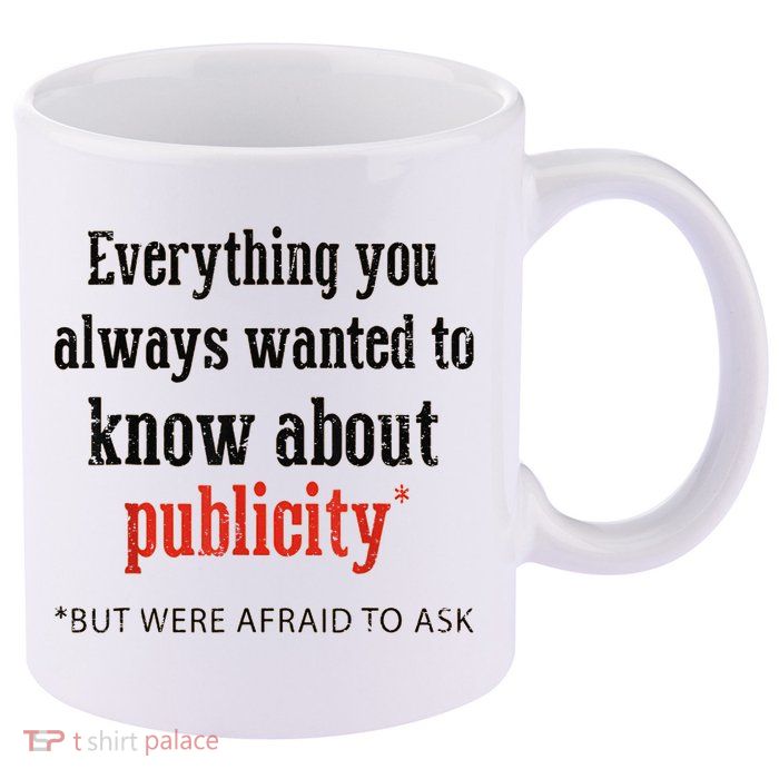 Everything You Always Wanted To Know About Publicity 11oz C Handle Ceramic Mug