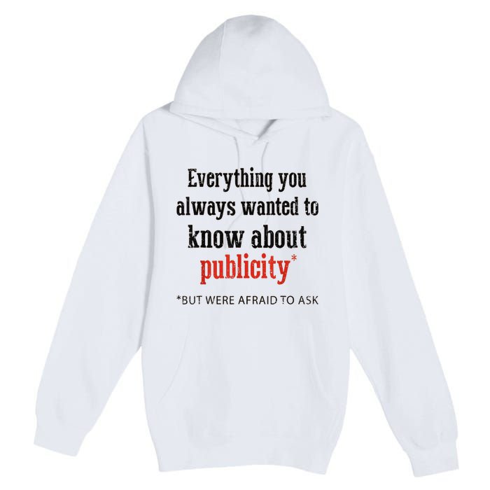 Everything You Always Wanted To Know About Publicity Premium Pullover Hoodie