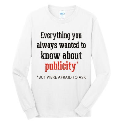 Everything You Always Wanted To Know About Publicity Tall Long Sleeve T-Shirt