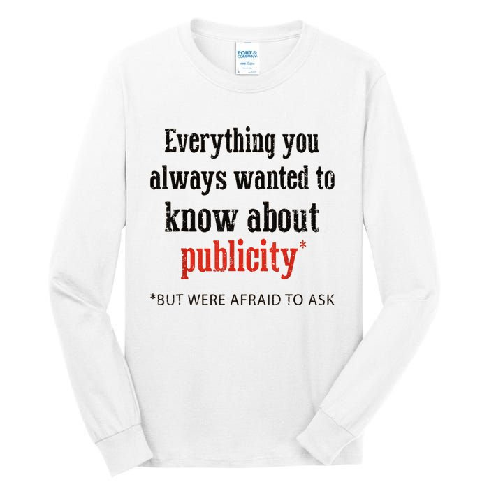 Everything You Always Wanted To Know About Publicity Tall Long Sleeve T-Shirt