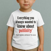 Everything You Always Wanted To Know About Publicity Toddler T-Shirt