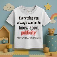 Everything You Always Wanted To Know About Publicity Toddler T-Shirt