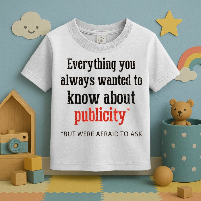 Everything You Always Wanted To Know About Publicity Toddler T-Shirt