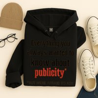 Everything You Always Wanted To Know About Publicity Hoodie