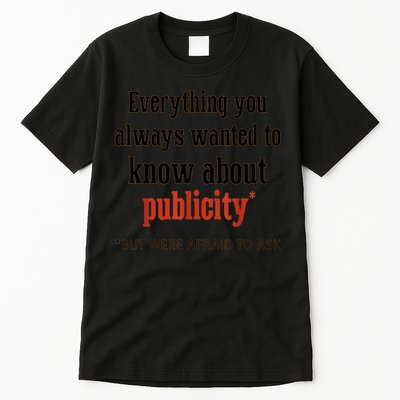 Everything You Always Wanted To Know About Publicity Tall T-Shirt