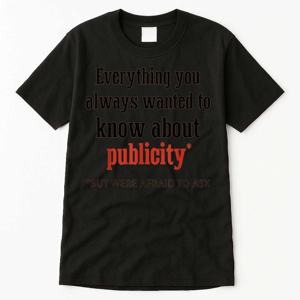 Everything You Always Wanted To Know About Publicity Tall T-Shirt