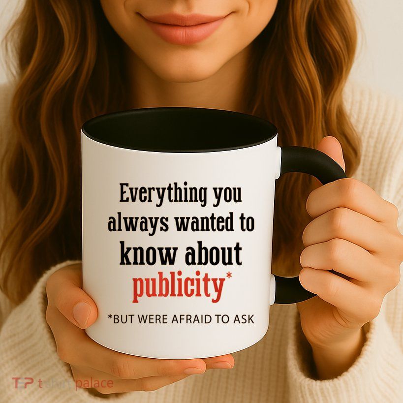 Everything You Always Wanted To Know About Publicity Mug