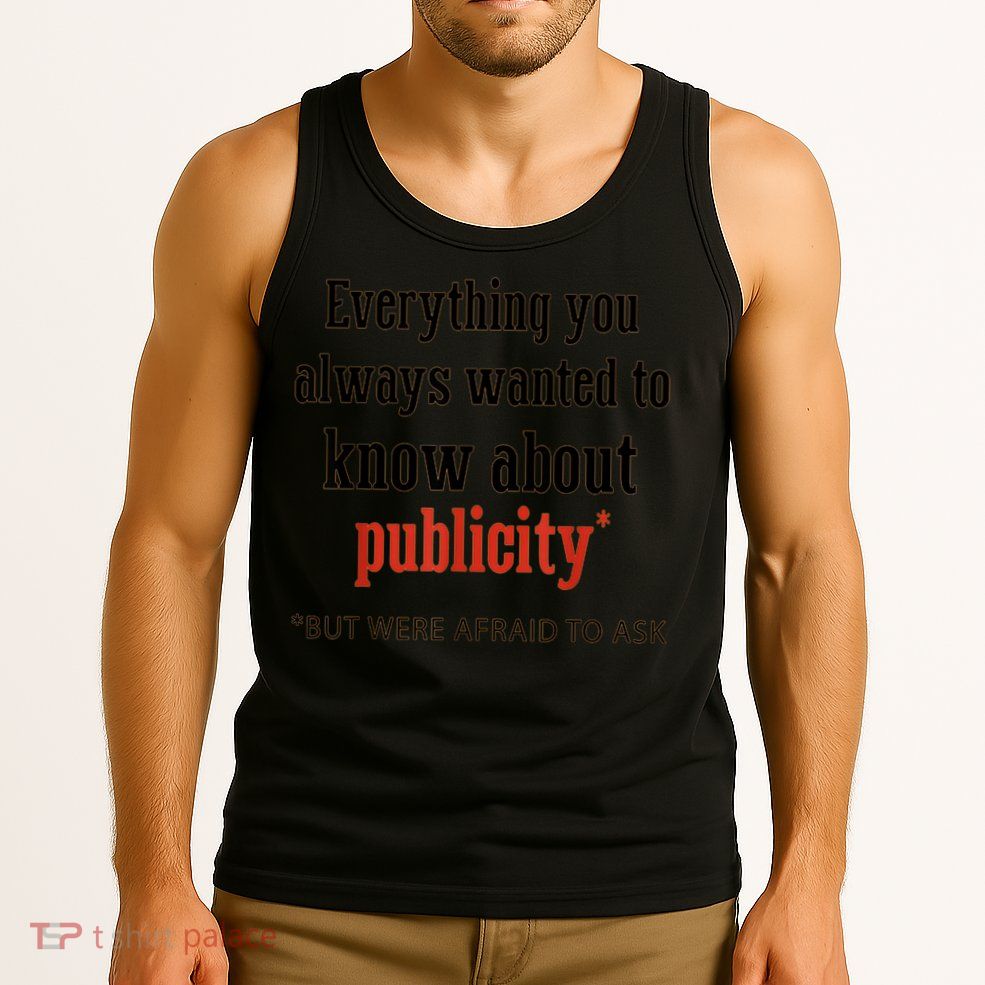 Everything You Always Wanted To Know About Publicity Tank Top
