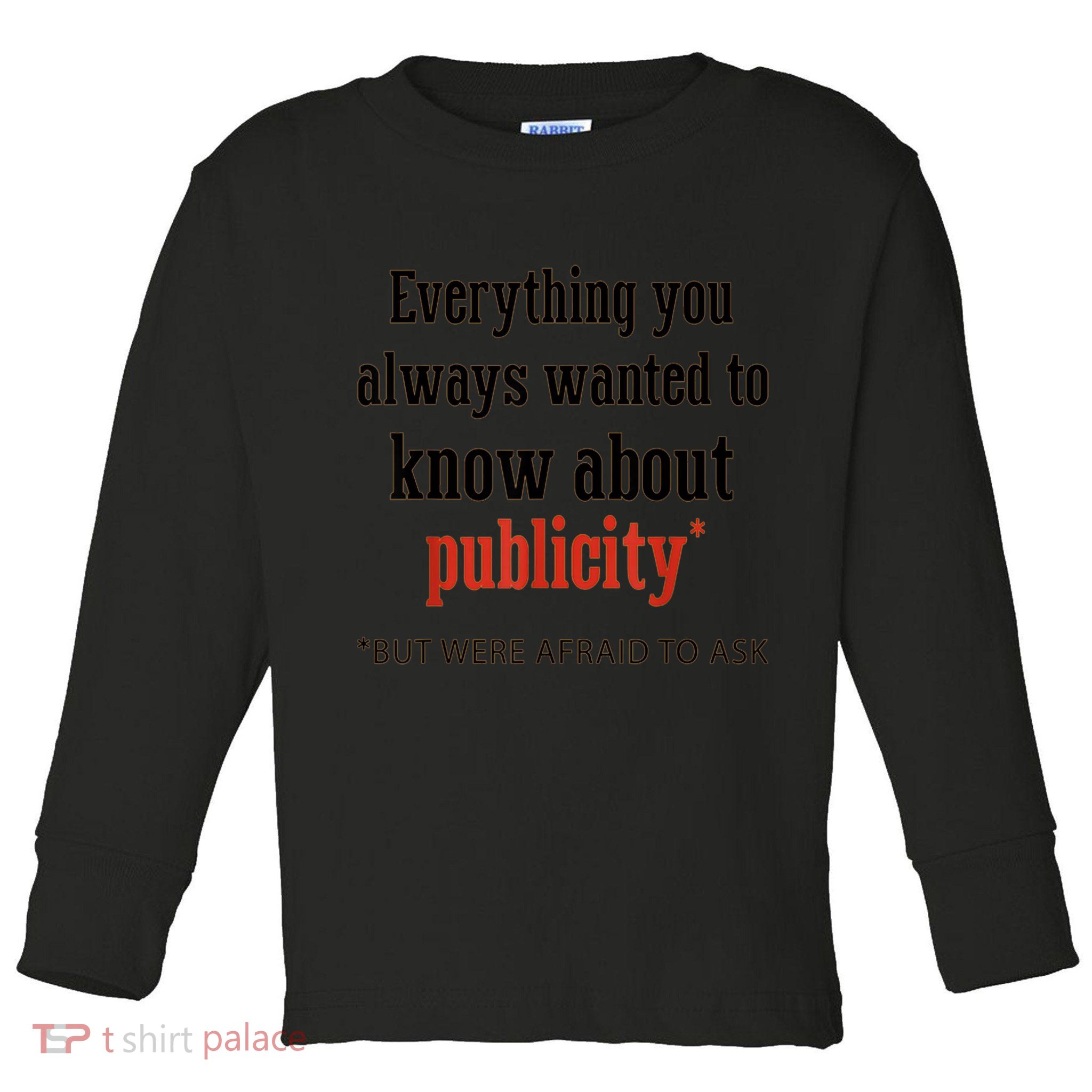 Everything You Always Wanted To Know About Publicity Toddler Long Sleeve Shirt