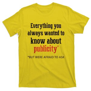 Everything You Always Wanted To Know About Publicity T-Shirt