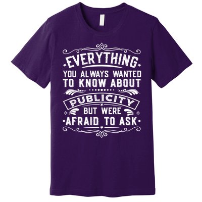 Everything You Always Wanted To Know About Publicity Vintage Premium T-Shirt