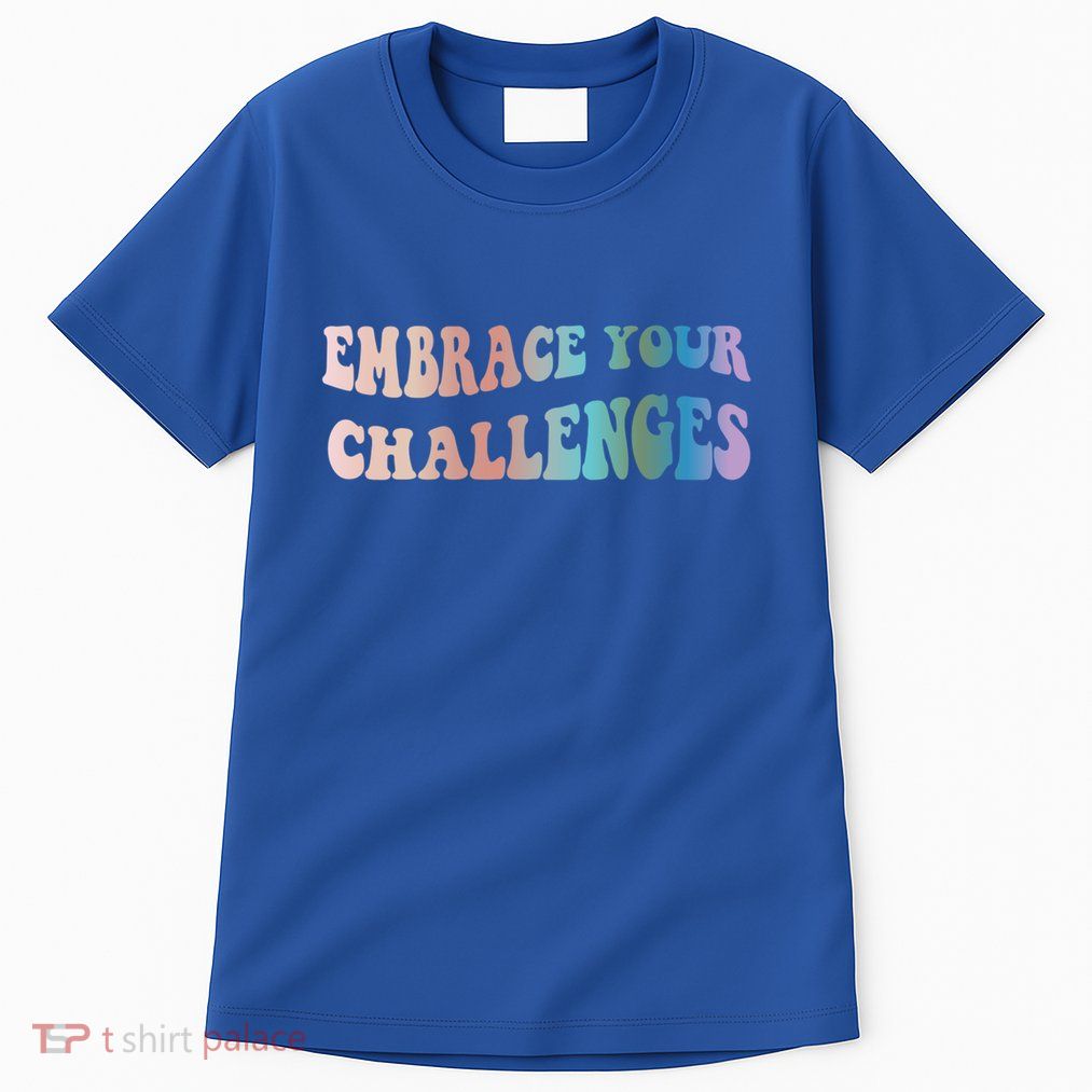 Embrace Your Challenges Design Tal Health Awareness Great Gift Tall T-Shirt