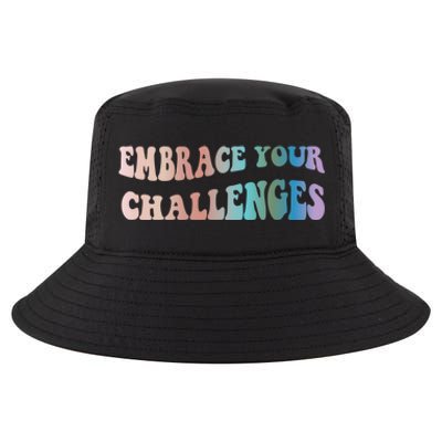 Embrace Your Challenges Design Tal Health Awareness Gift Cool Comfort Performance Bucket Hat