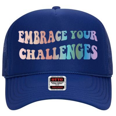 Embrace Your Challenges Design Tal Health Awareness Gift High Crown Mesh Back Trucker Hat