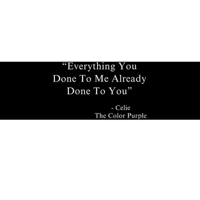 Everything You Done To Me Celie Purple Color Movie Quotes Bumper Sticker