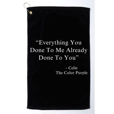 Everything You Done To Me Celie Purple Color Movie Quotes Platinum Collection Golf Towel