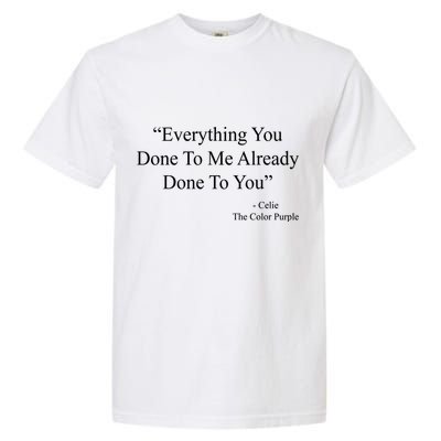 Everything You Done To Me Celie The Purple Color Quote Garment-Dyed Heavyweight T-Shirt