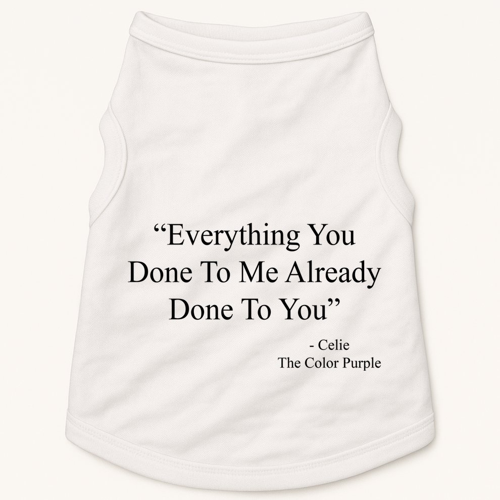 Everything You Done To Me Celie The Purple Color Quote Doggie Tank