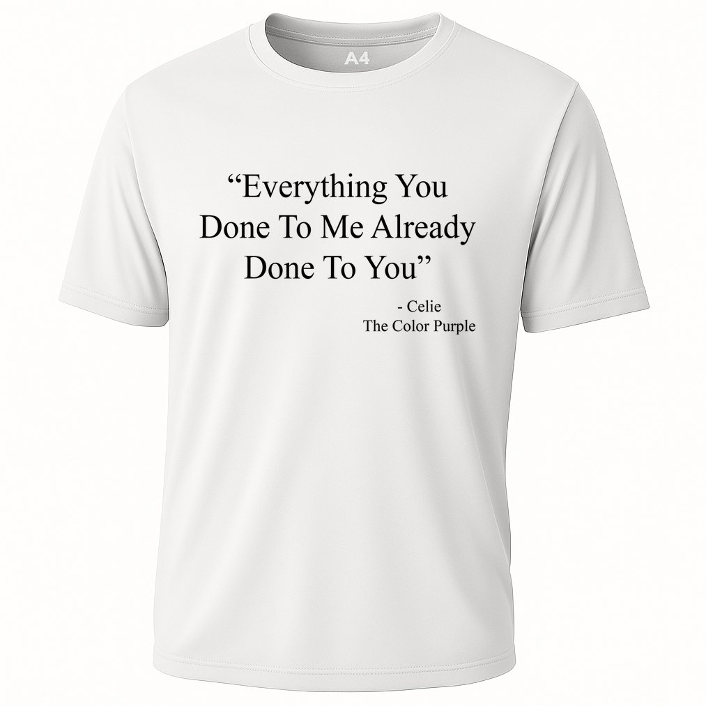 Everything You Done To Me Celie The Purple Color Quote Performance Shirt
