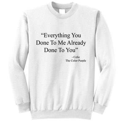 Everything You Done To Me Celie The Purple Color Quote Sweatshirt