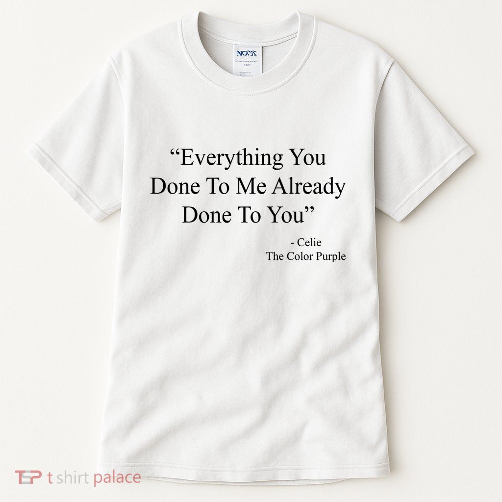 Everything You Done To Me Celie The Purple Color Quote Tall T-Shirt