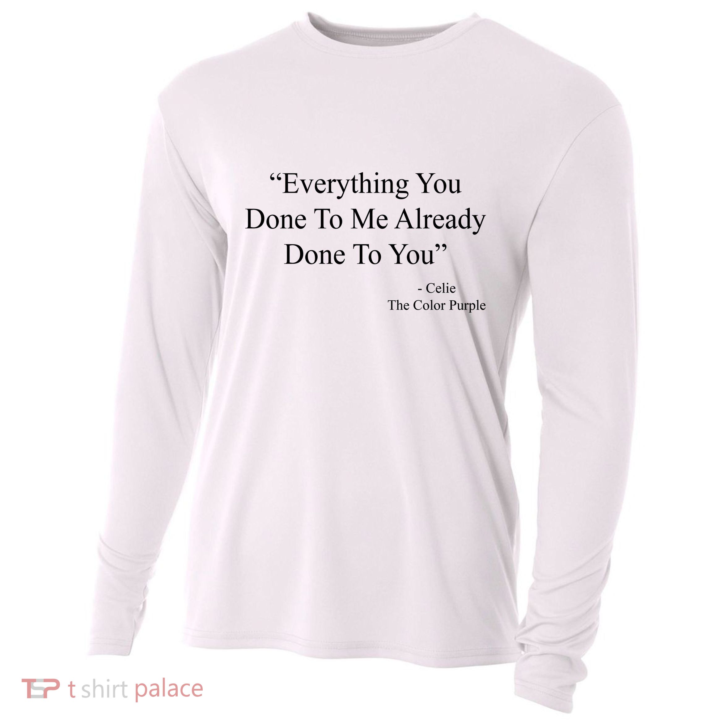 Everything You Done To Me Celie The Purple Color Quote Cooling Performance Long Sleeve Crew
