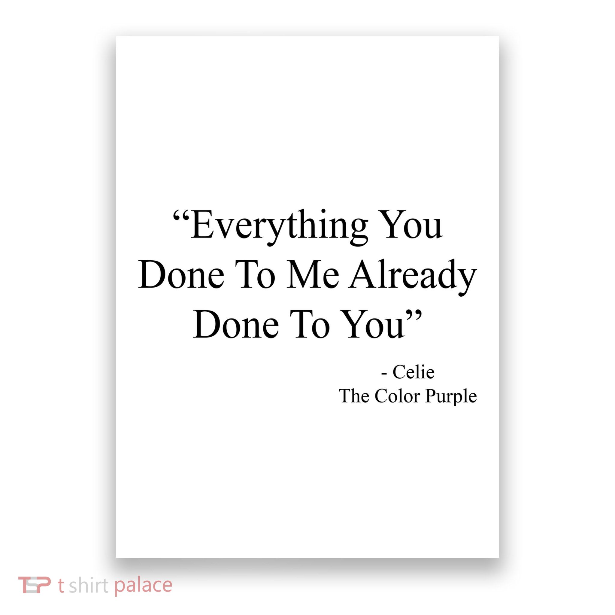 Everything You Done To Me Celie The Purple Color Quote Poster