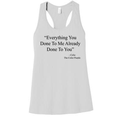 Everything You Done To Me Celie The Purple Color Quote Women's Racerback Tank