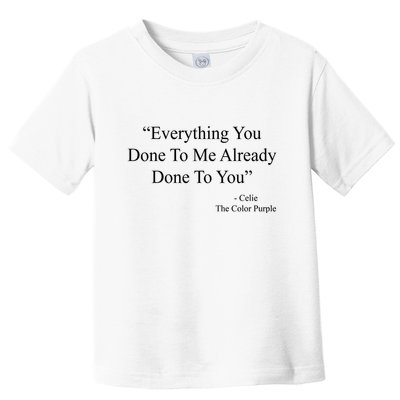 Everything You Done To Me Celie The Purple Color Quote Toddler T-Shirt