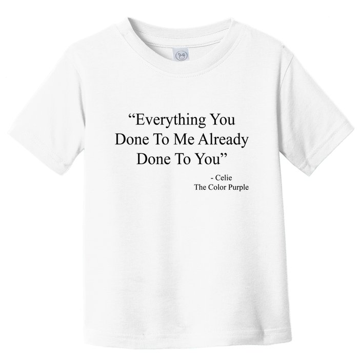 Everything You Done To Me Celie The Purple Color Quote Toddler T-Shirt