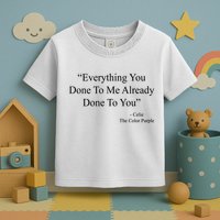 Everything You Done To Me Celie The Purple Color Quote Toddler T-Shirt