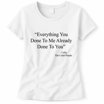 Everything You Done To Me Celie The Purple Color Quote Womens T-Shirt