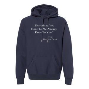 Everything You Done To Me Celie Purple Color Movie Quotes Premium Hoodie