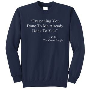 Everything You Done To Me Celie Purple Color Movie Quotes Tall Sweatshirt