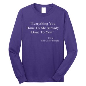 Everything You Done To Me Celie Purple Color Movie Quotes Long Sleeve Shirt