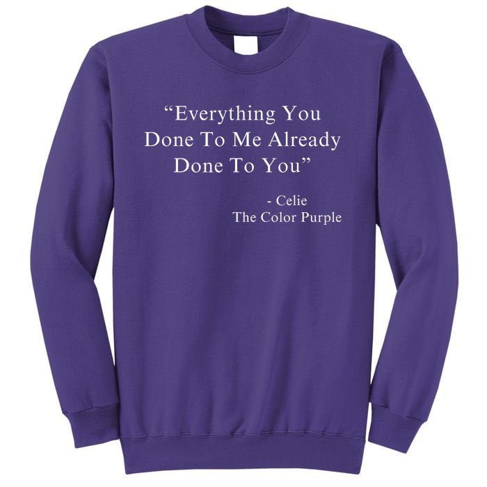 Everything You Done To Me Celie Purple Color Movie Quotes Sweatshirt