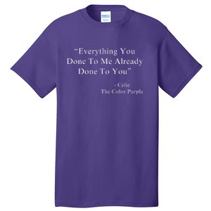 Everything You Done To Me Celie Purple Color Movie Quotes Tall T-Shirt